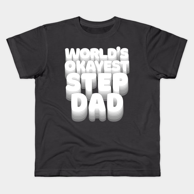 World's Okayest Step Dad - Humorous Step-Dad/Family Gift Kids T-Shirt by DankFutura